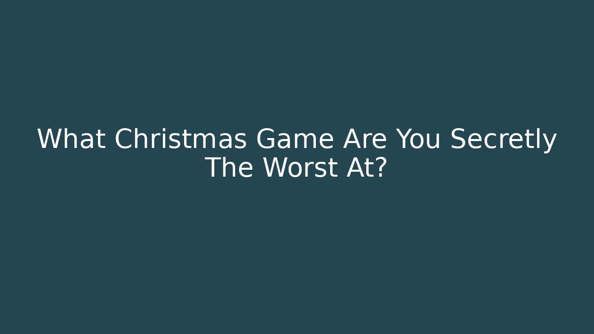 What Christmas Game Are You Secretly The Worst At?