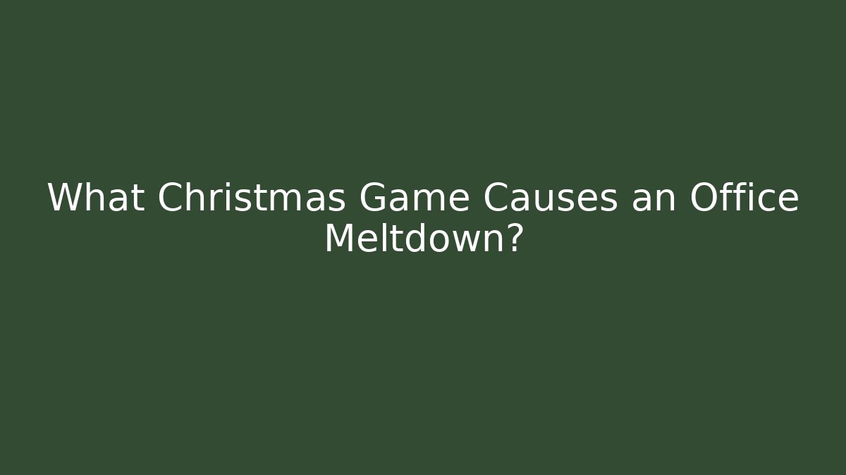 What Christmas Game Causes an Office Meltdown?
