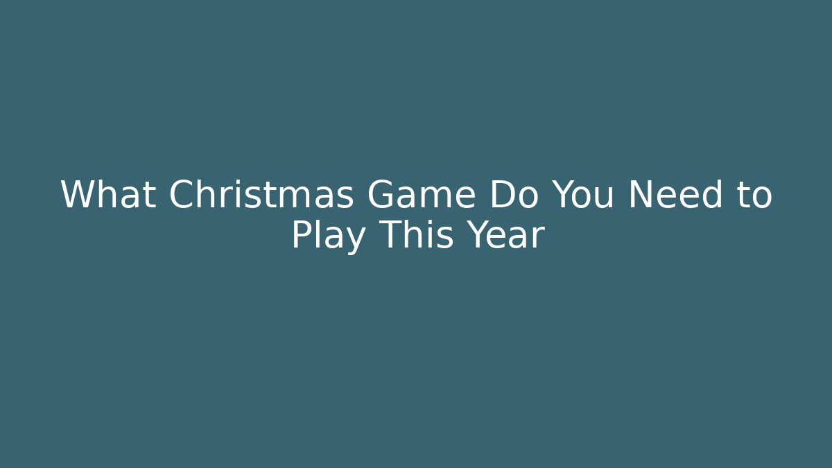 What Christmas Game Do You Need to Play This Year - Critter Realm