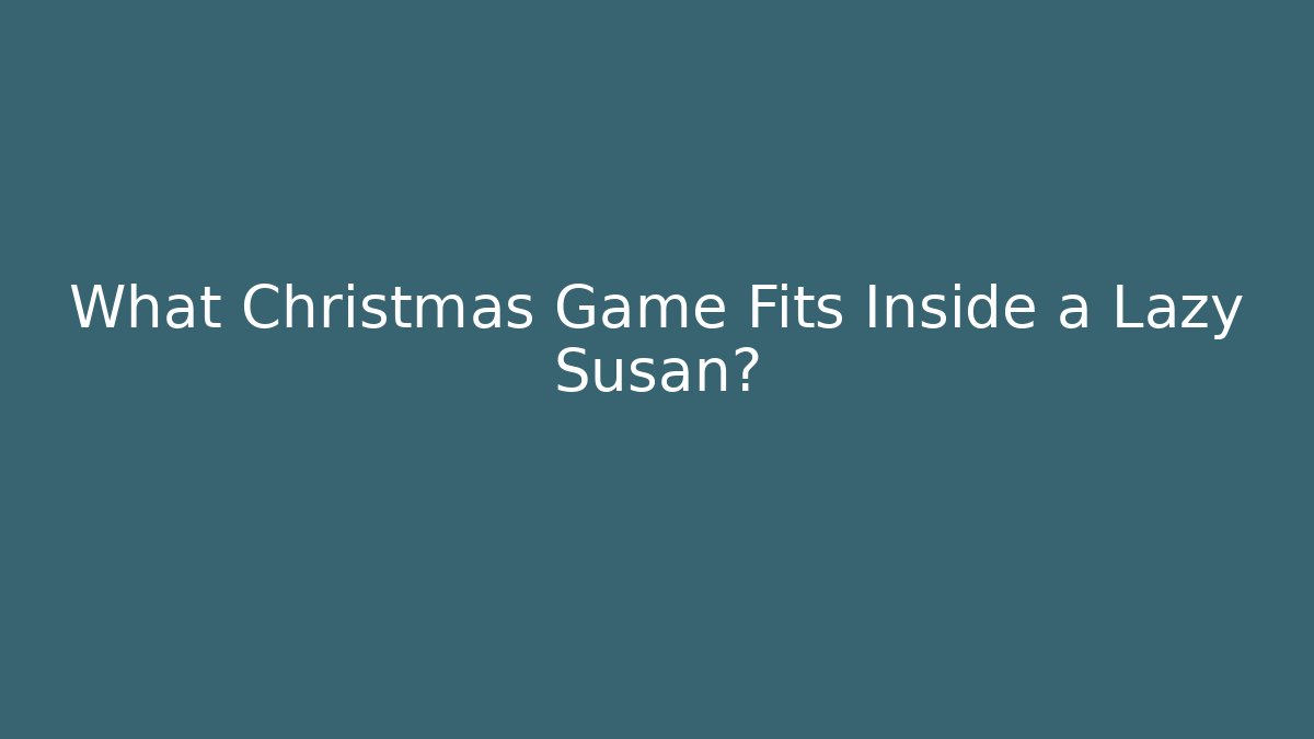 What Christmas Game Fits Inside a Lazy Susan?