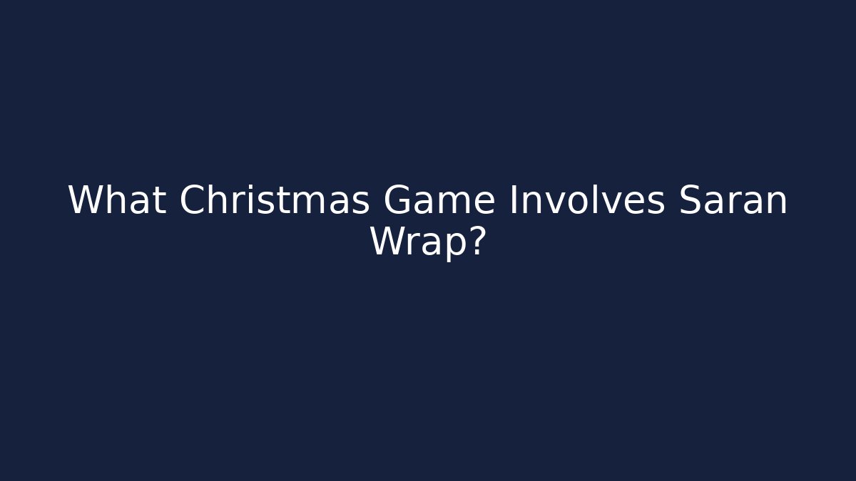 What Christmas Game Involves Saran Wrap?