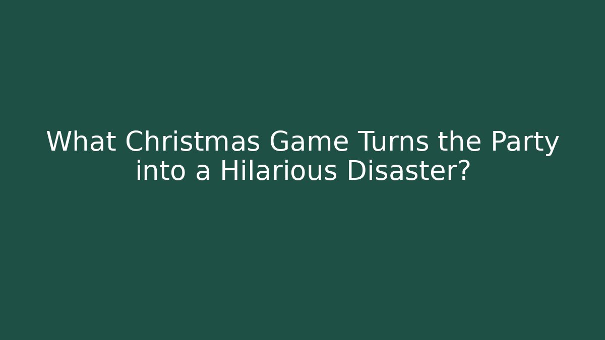 What Christmas Game Turns the Party into a Hilarious Disaster?
