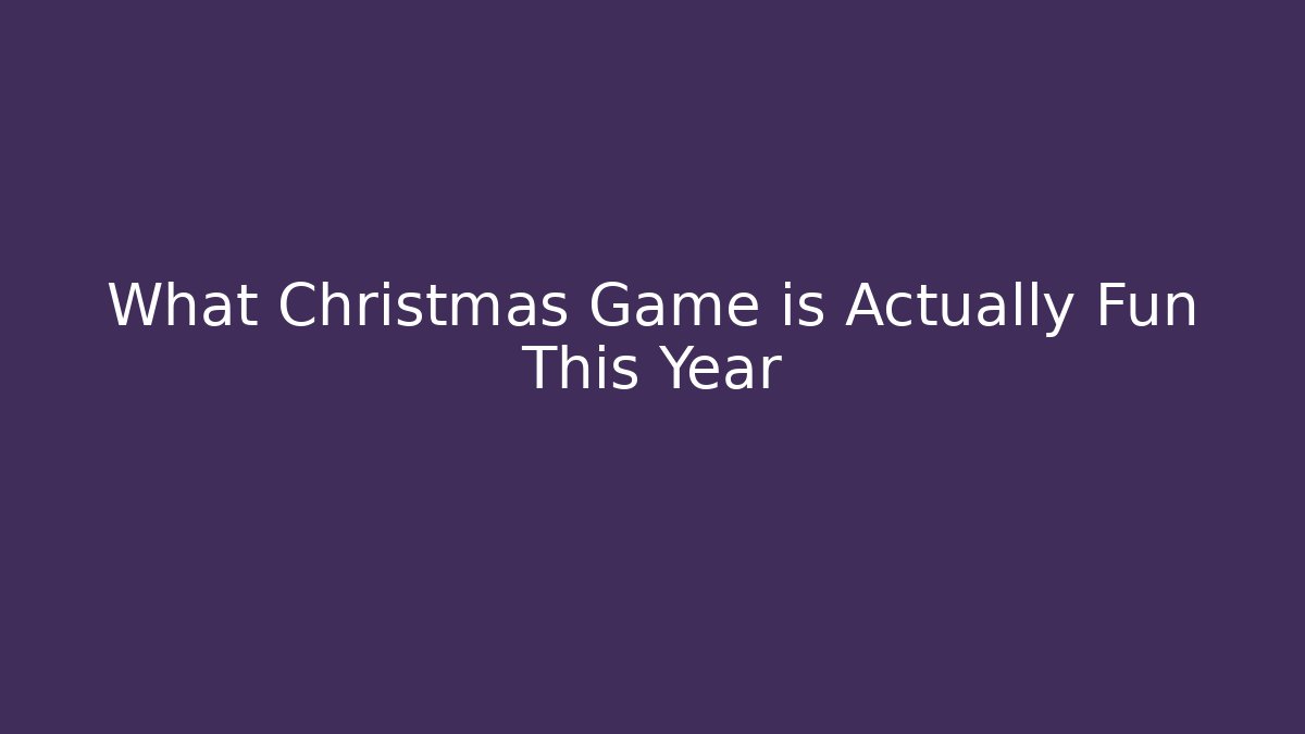 What Christmas Game is Actually Fun This Year