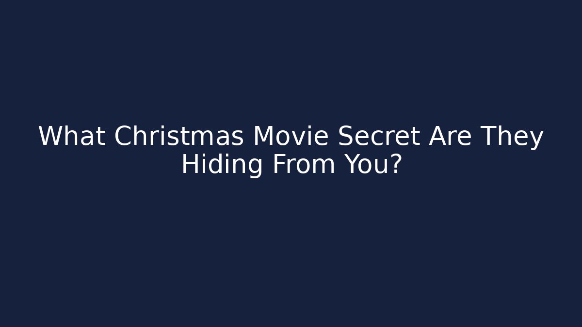 What Christmas Movie Secret Are They Hiding From You? - Critter Realm