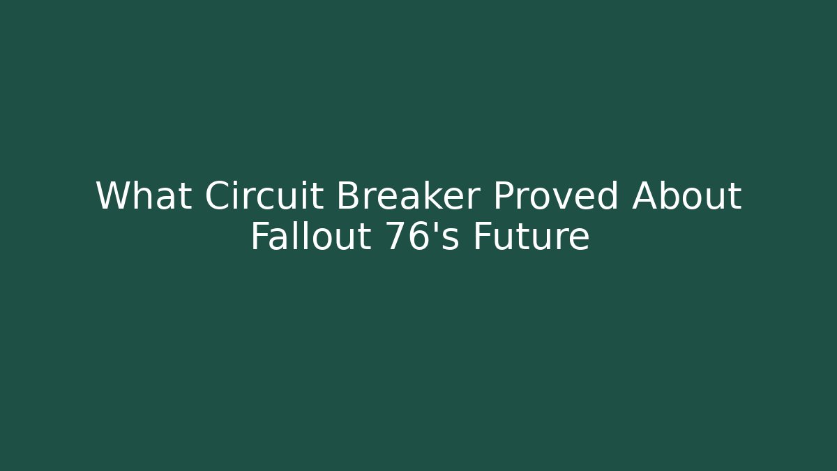 What Circuit Breaker Proved About Fallout 76's Future - Critter Realm