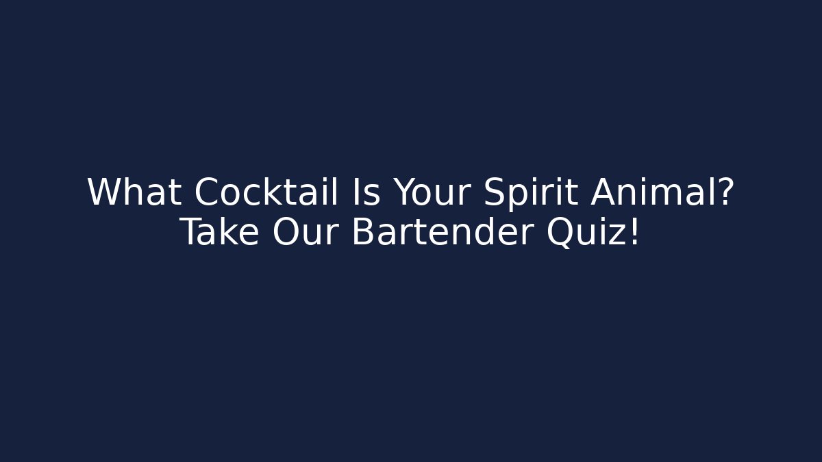 What Cocktail Is Your Spirit Animal? Take Our Bartender Quiz!