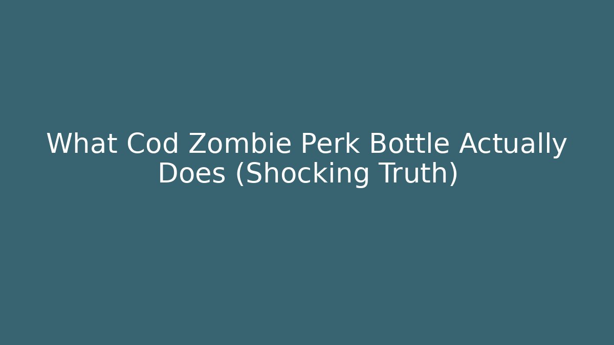 What Cod Zombie Perk Bottle Actually Does (Shocking Truth)