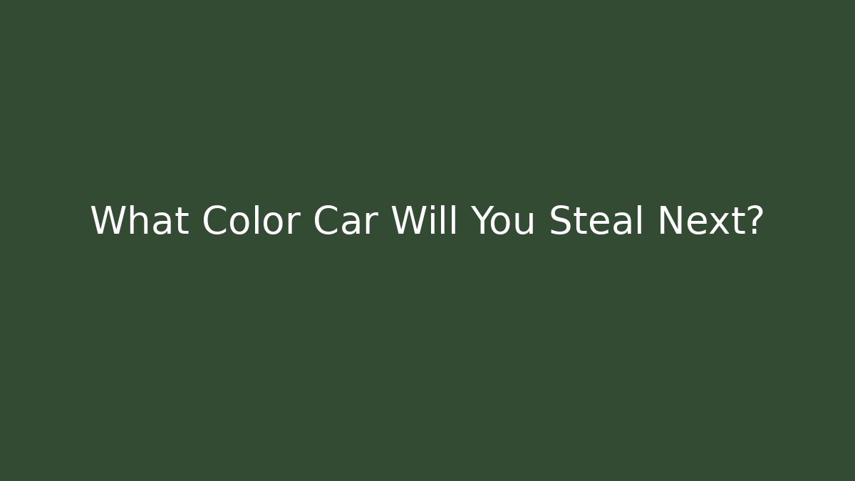 What Color Car Will You Steal Next?