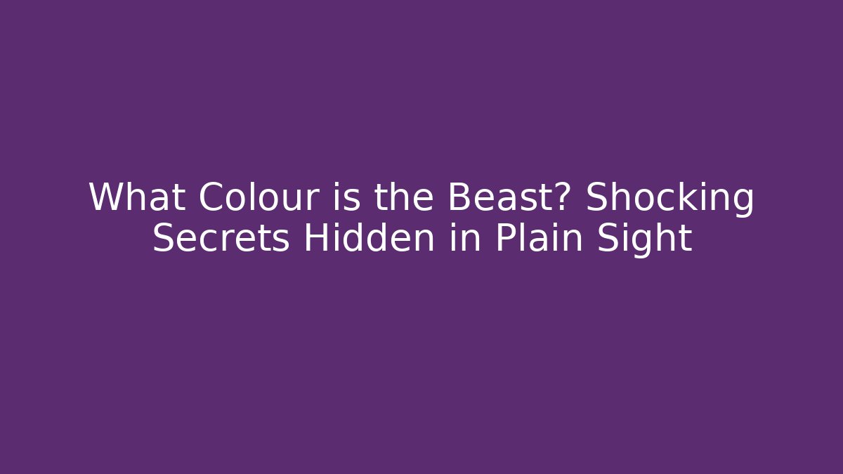 What Colour is the Beast? Shocking Secrets Hidden in Plain Sight
