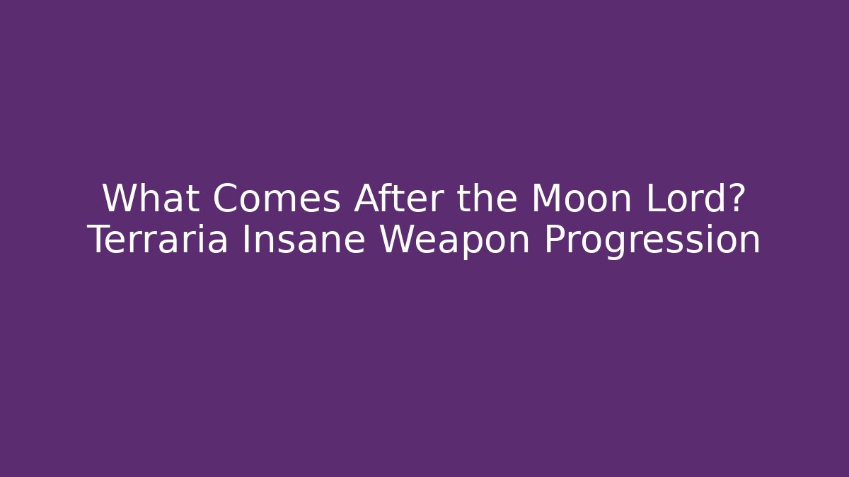 What Comes After the Moon Lord? Terraria Insane Weapon Progression