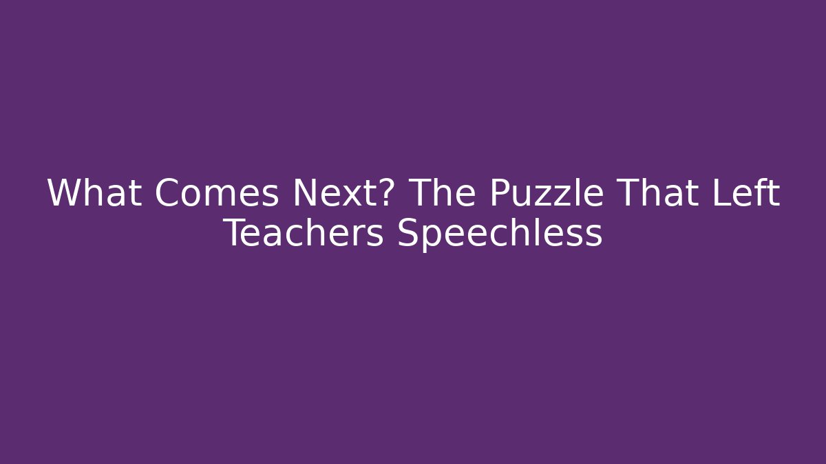 What Comes Next? The Puzzle That Left Teachers Speechless