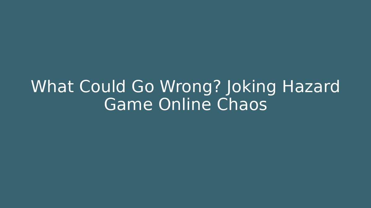 What Could Go Wrong? Joking Hazard Game Online Chaos - Critter Realm