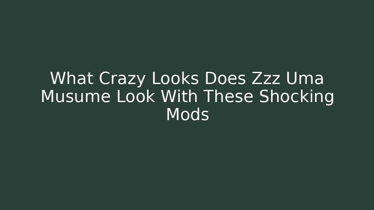 What Crazy Looks Does Zzz Uma Musume Look With These Shocking Mods - Critter Realm