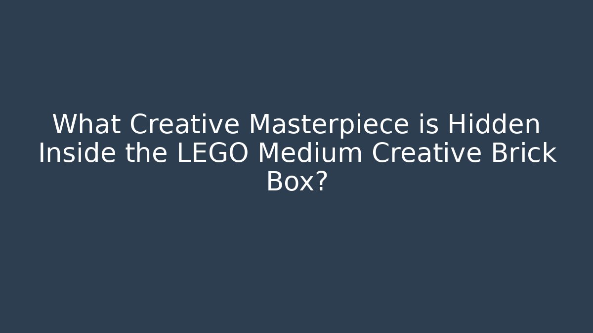 What Creative Masterpiece is Hidden Inside the LEGO Medium Creative Brick Box?