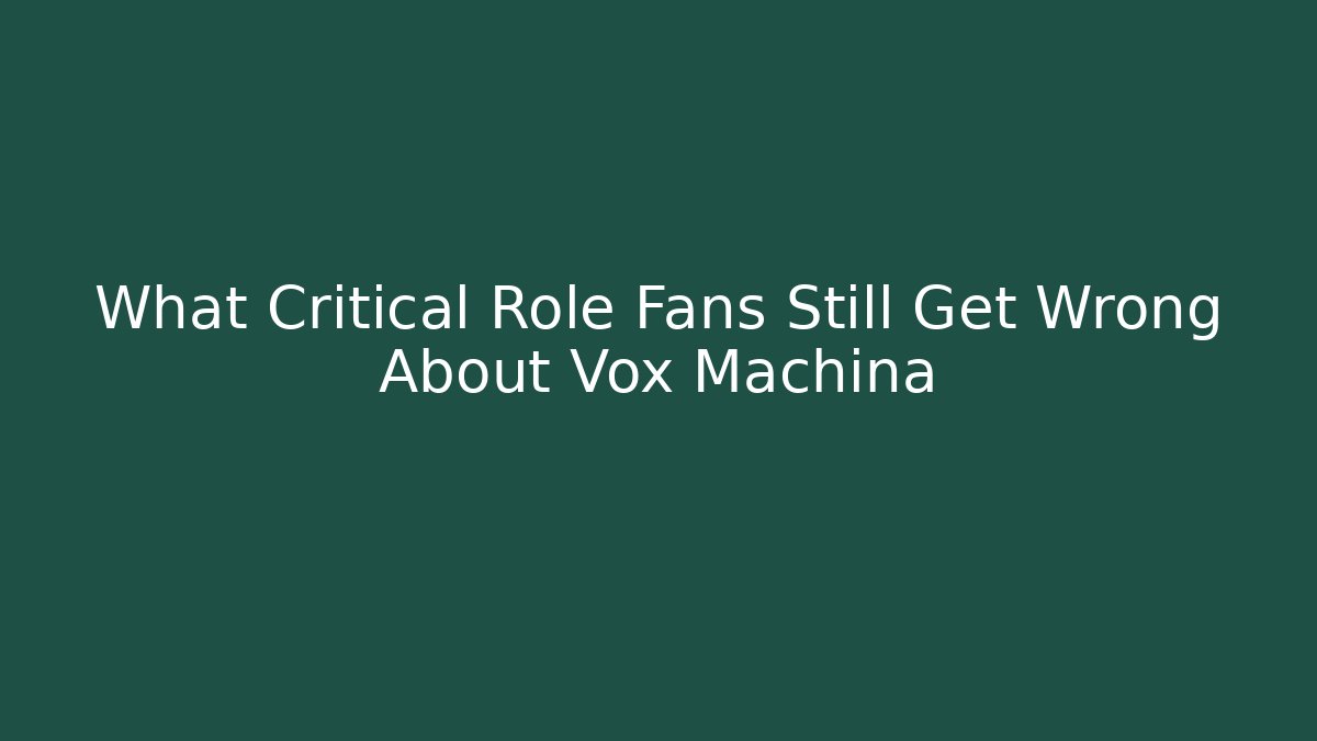 What Critical Role Fans Still Get Wrong About Vox Machina