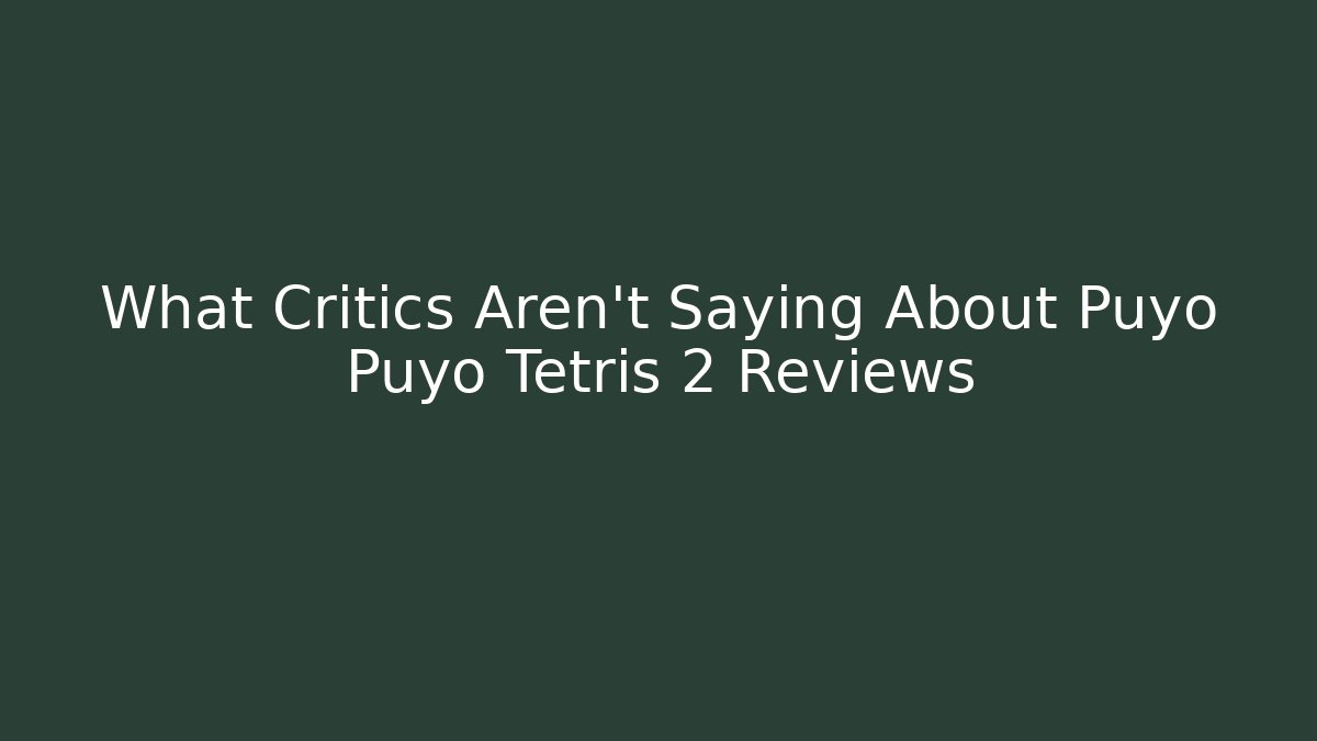 What Critics Aren’t Saying About Puyo Puyo Tetris 2 Reviews
