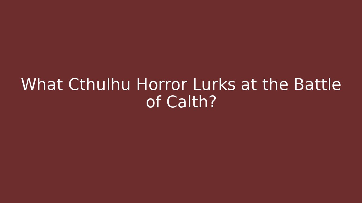 What Cthulhu Horror Lurks at the Battle of Calth?