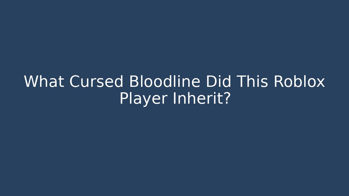 What Cursed Bloodline Did This Roblox Player Inherit?
