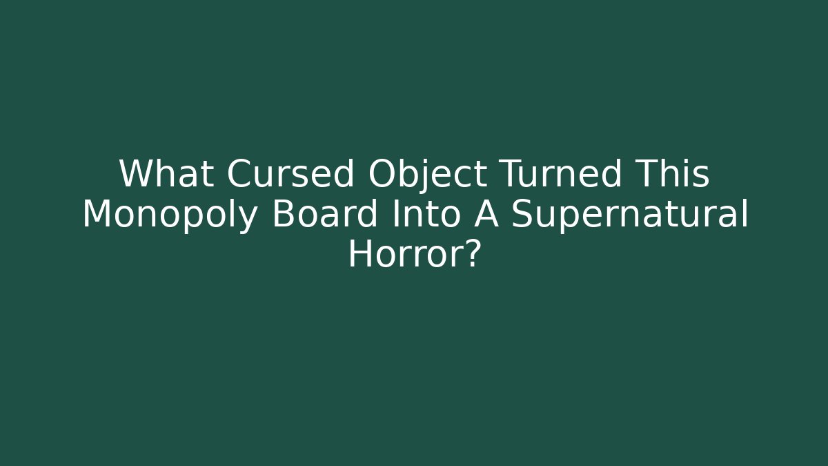 What Cursed Object Turned This Monopoly Board Into A Supernatural Horror? - Critter Realm