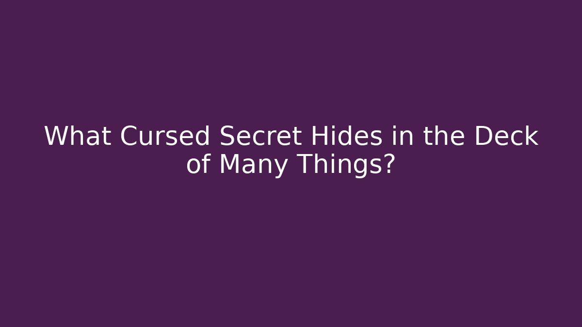 What Cursed Secret Hides in the Deck of Many Things?