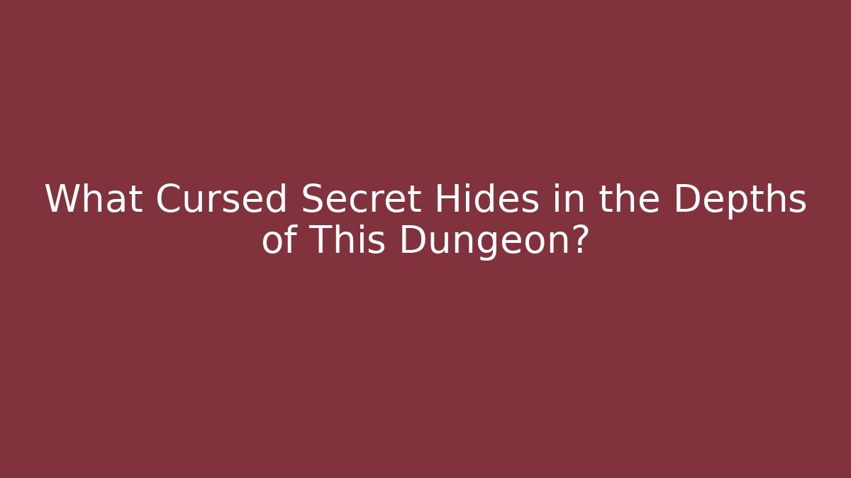 What Cursed Secret Hides in the Depths of This Dungeon?