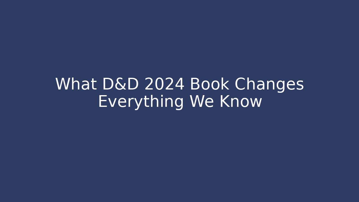 What D&D 2024 Book Changes Everything We Know