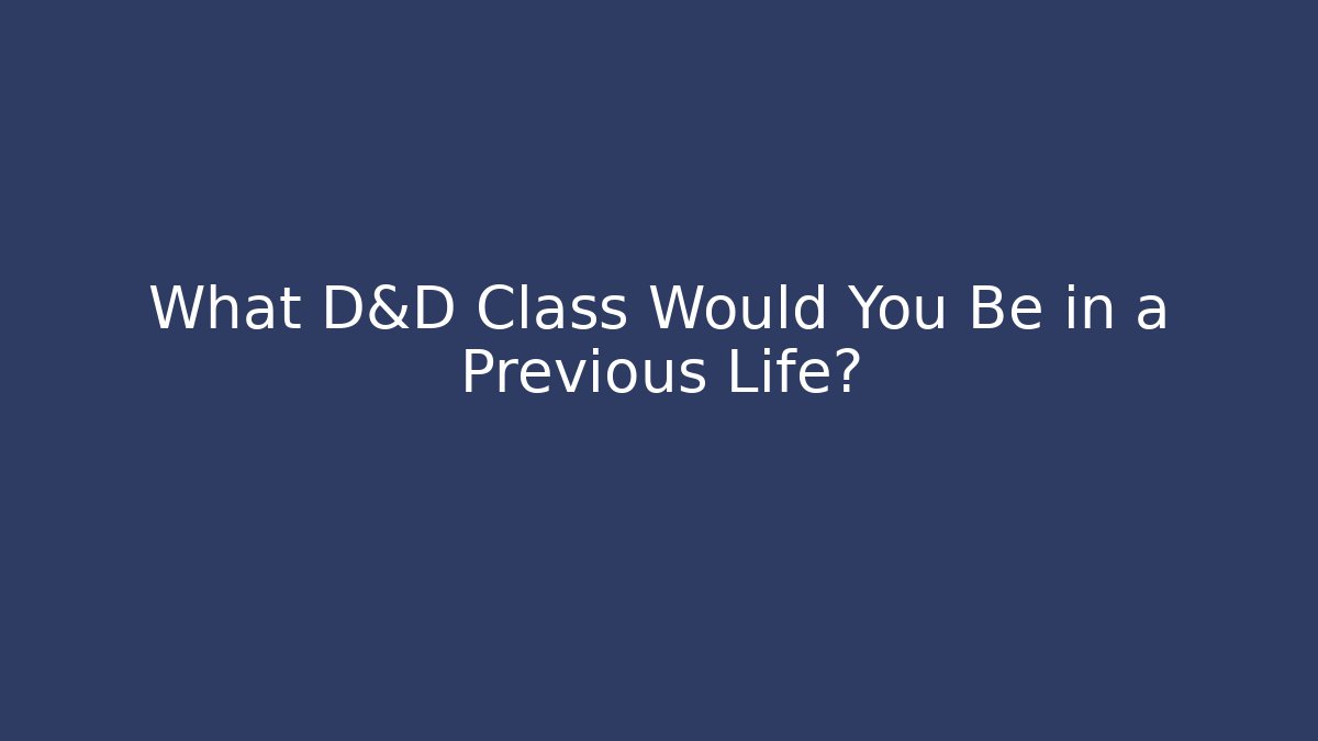 What D&D Class Would You Be in a Previous Life?
