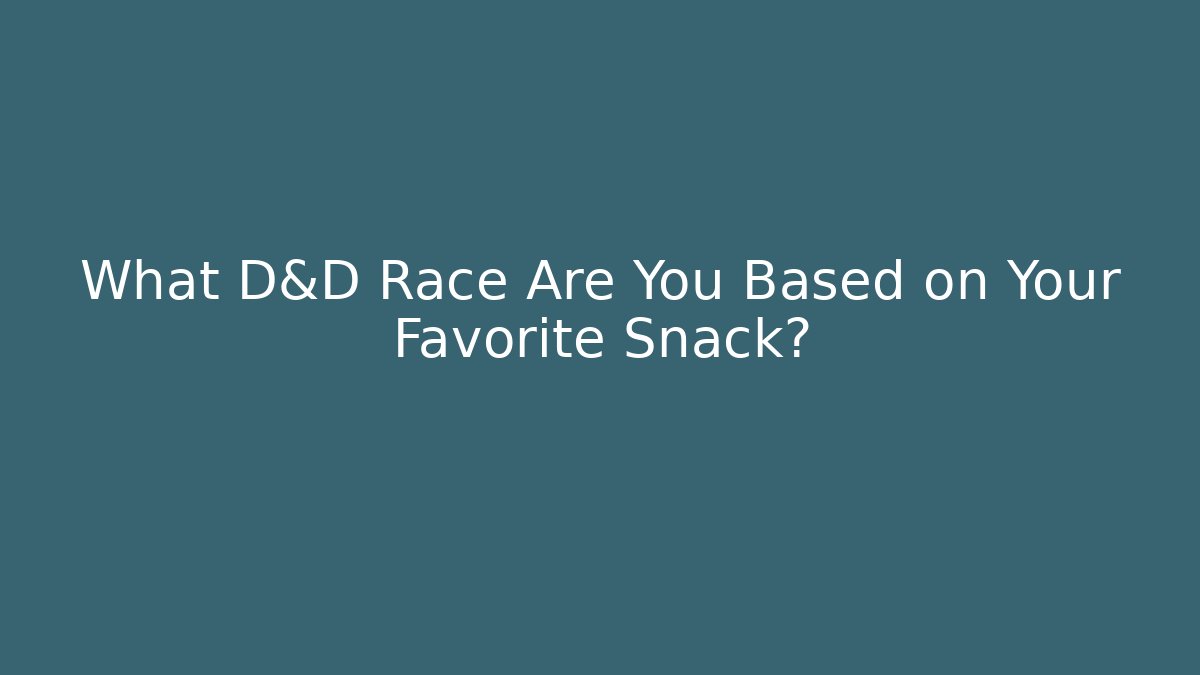 What D&D Race Are You Based on Your Favorite Snack?