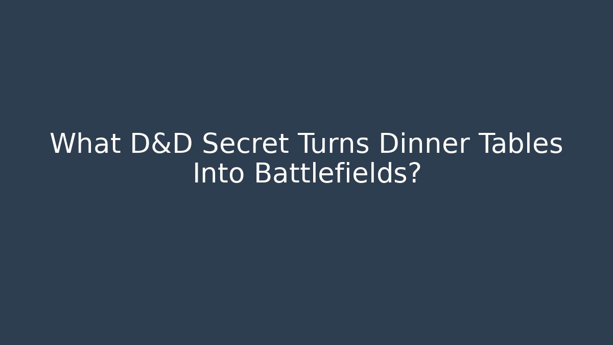 What D&D Secret Turns Dinner Tables Into Battlefields?