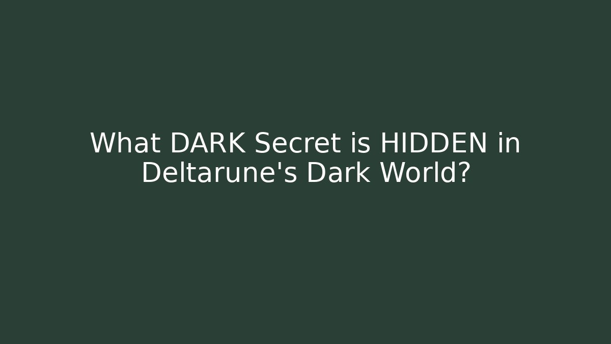 What DARK Secret is HIDDEN in Deltarune's Dark World?