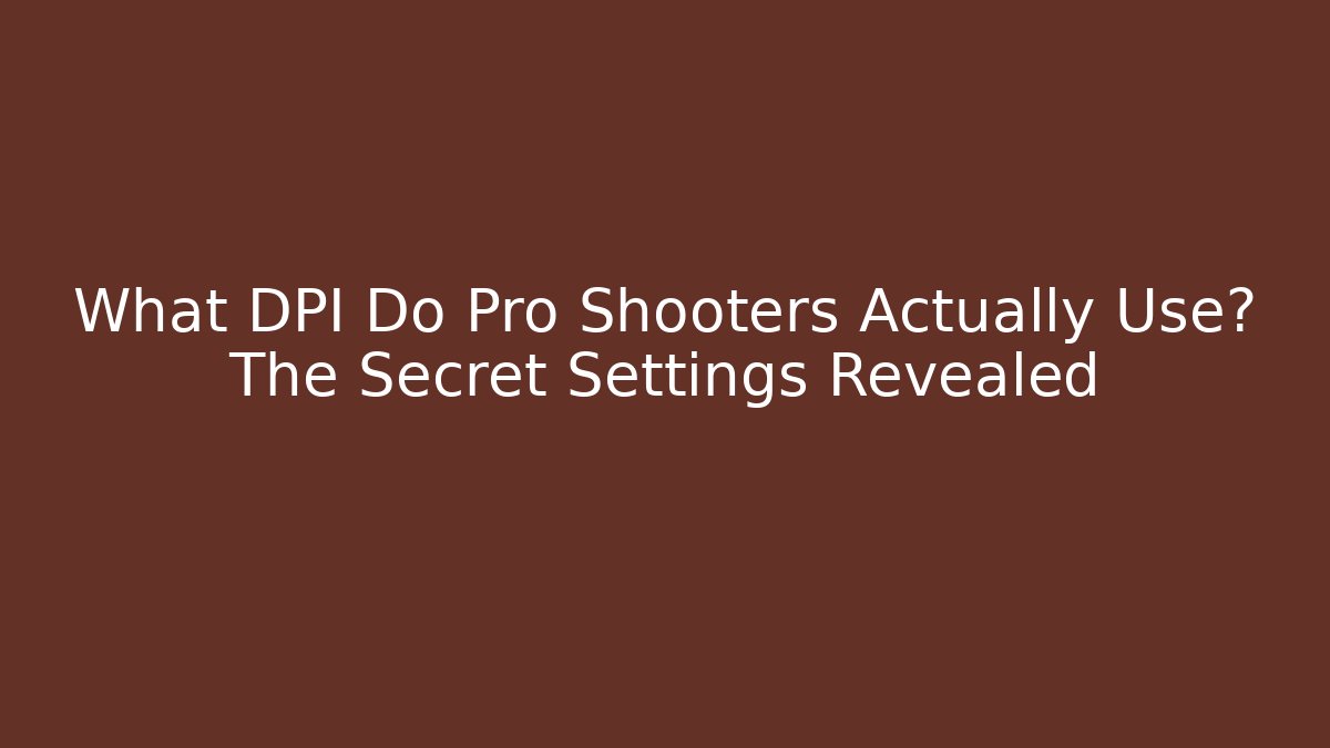 What DPI Do Pro Shooters Actually Use? The Secret Settings Revealed