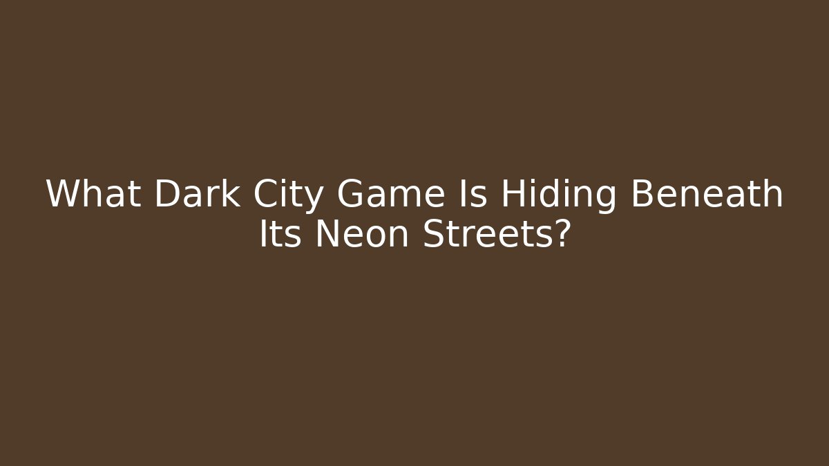 What Dark City Game Is Hiding Beneath Its Neon Streets? - Critter Realm