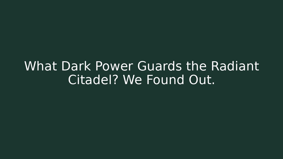 What Dark Power Guards the Radiant Citadel? We Found Out. - Critter Realm