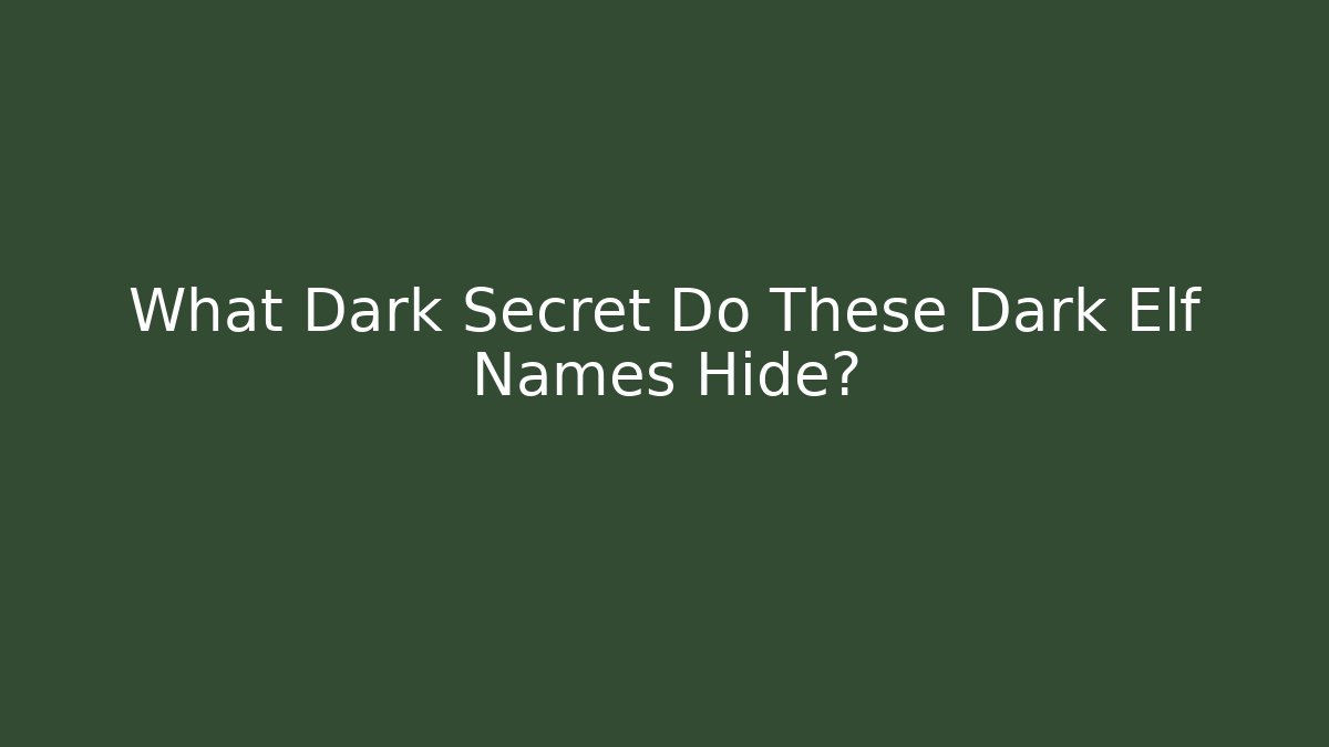 What Dark Secret Do These Dark Elf Names Hide?