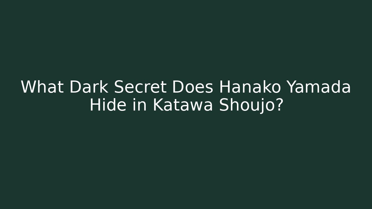 What Dark Secret Does Hanako Yamada Hide in Katawa Shoujo?