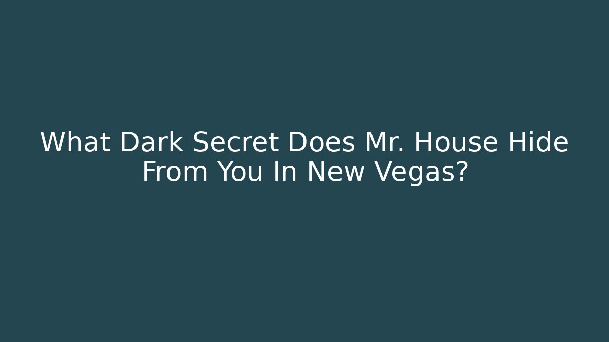 What Dark Secret Does Mr. House Hide From You In New Vegas?