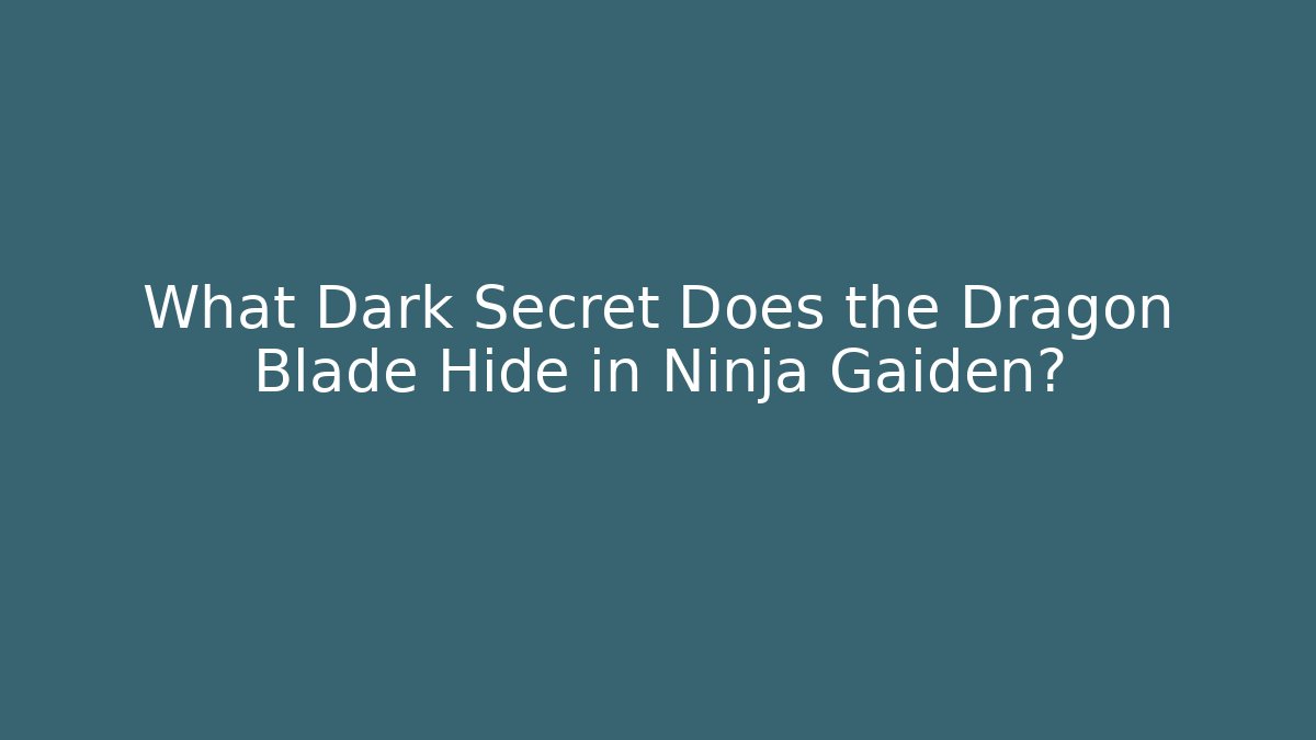 What Dark Secret Does the Dragon Blade Hide in Ninja Gaiden?