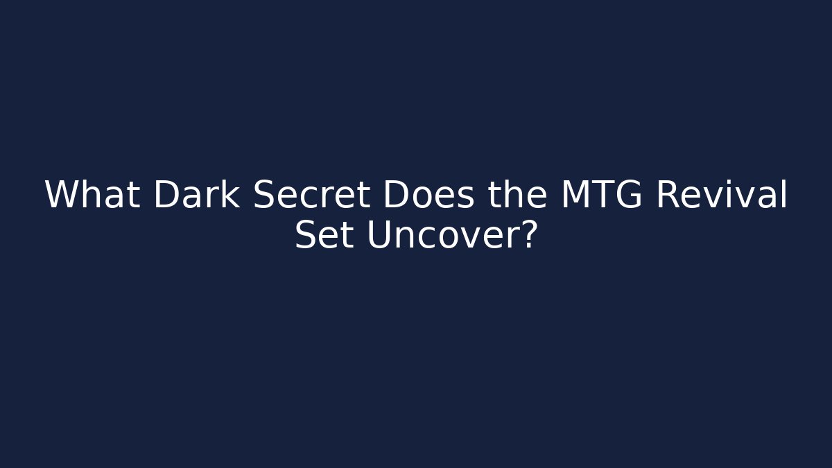 What Dark Secret Does the MTG Revival Set Uncover?