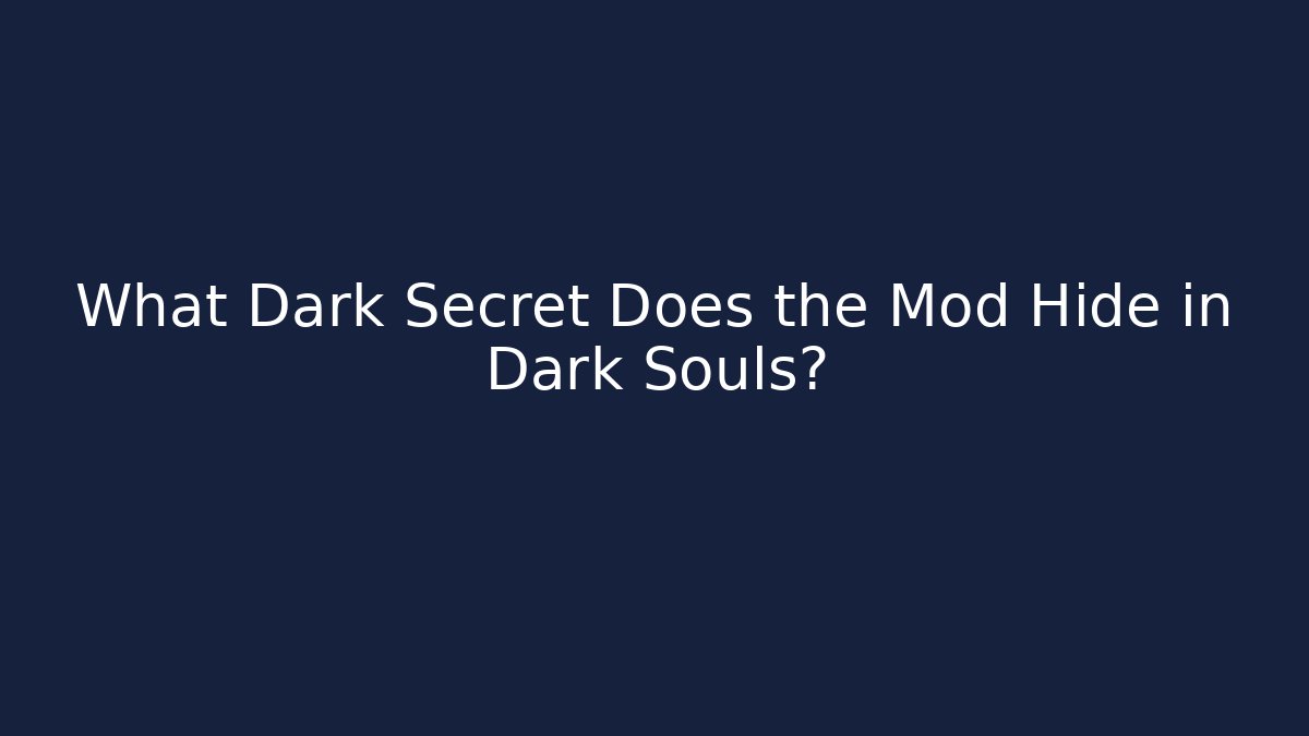 What Dark Secret Does the Mod Hide in Dark Souls?