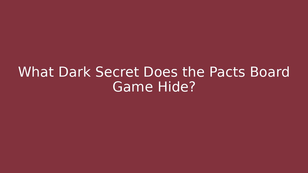 What Dark Secret Does the Pacts Board Game Hide?