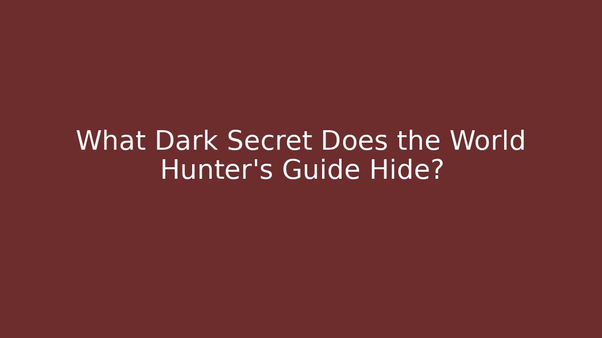 What Dark Secret Does the World Hunter’s Guide Hide?