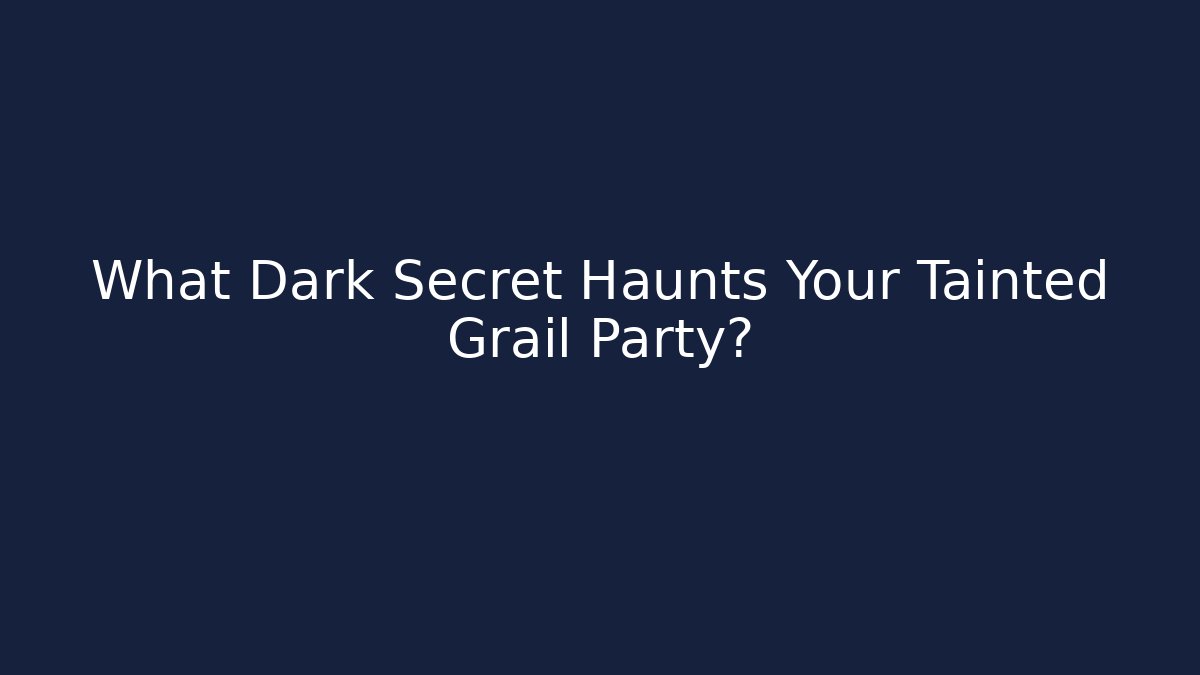What Dark Secret Haunts Your Tainted Grail Party?