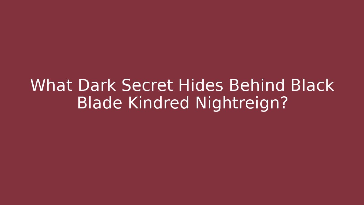 What Dark Secret Hides Behind Black Blade Kindred Nightreign?