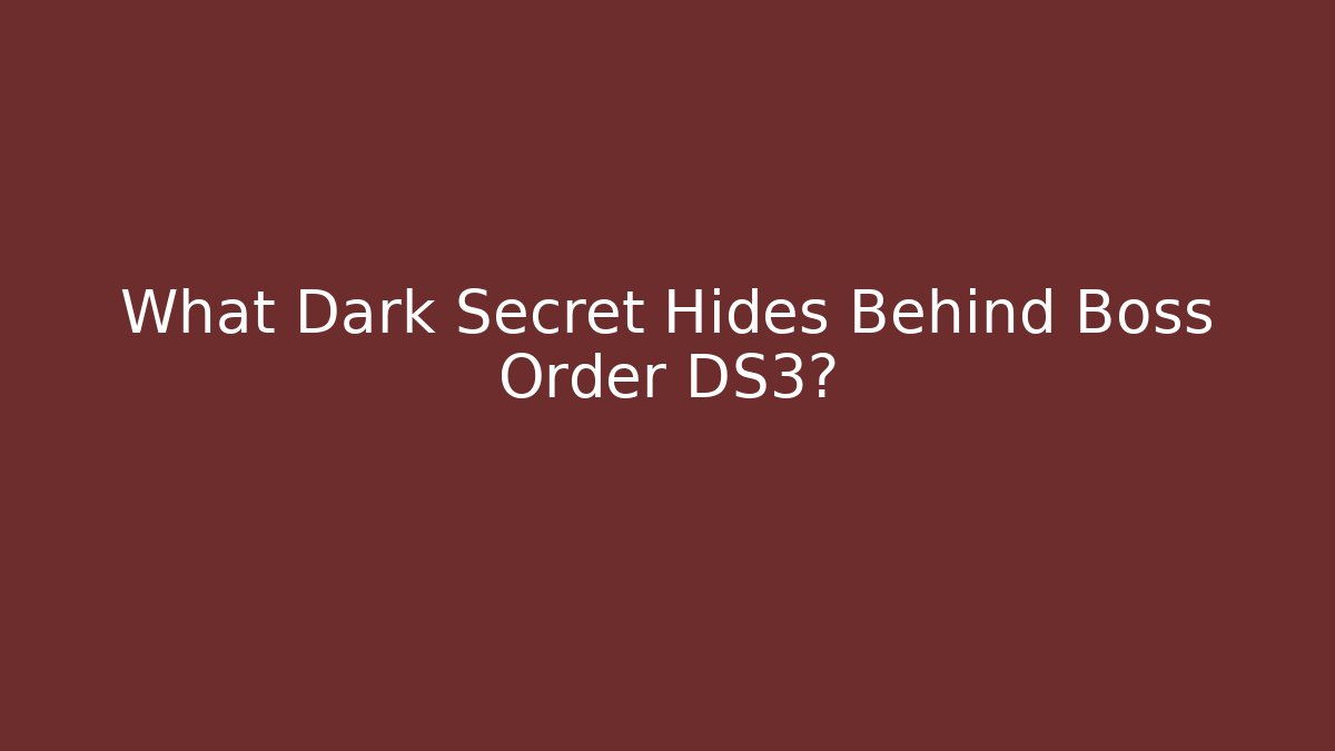What Dark Secret Hides Behind Boss Order DS3?