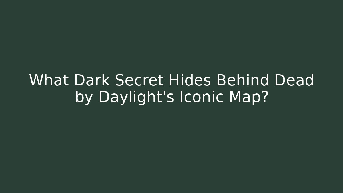 What Dark Secret Hides Behind Dead by Daylight's Iconic Map? - Critter Realm