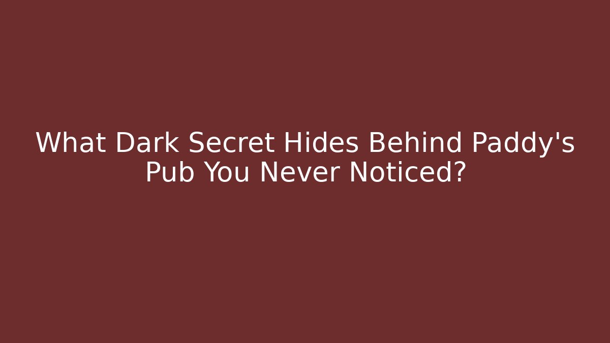 What Dark Secret Hides Behind Paddy's Pub You Never Noticed?