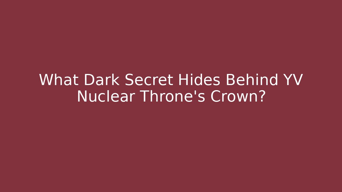 What Dark Secret Hides Behind YV Nuclear Throne's Crown? - Critter Realm