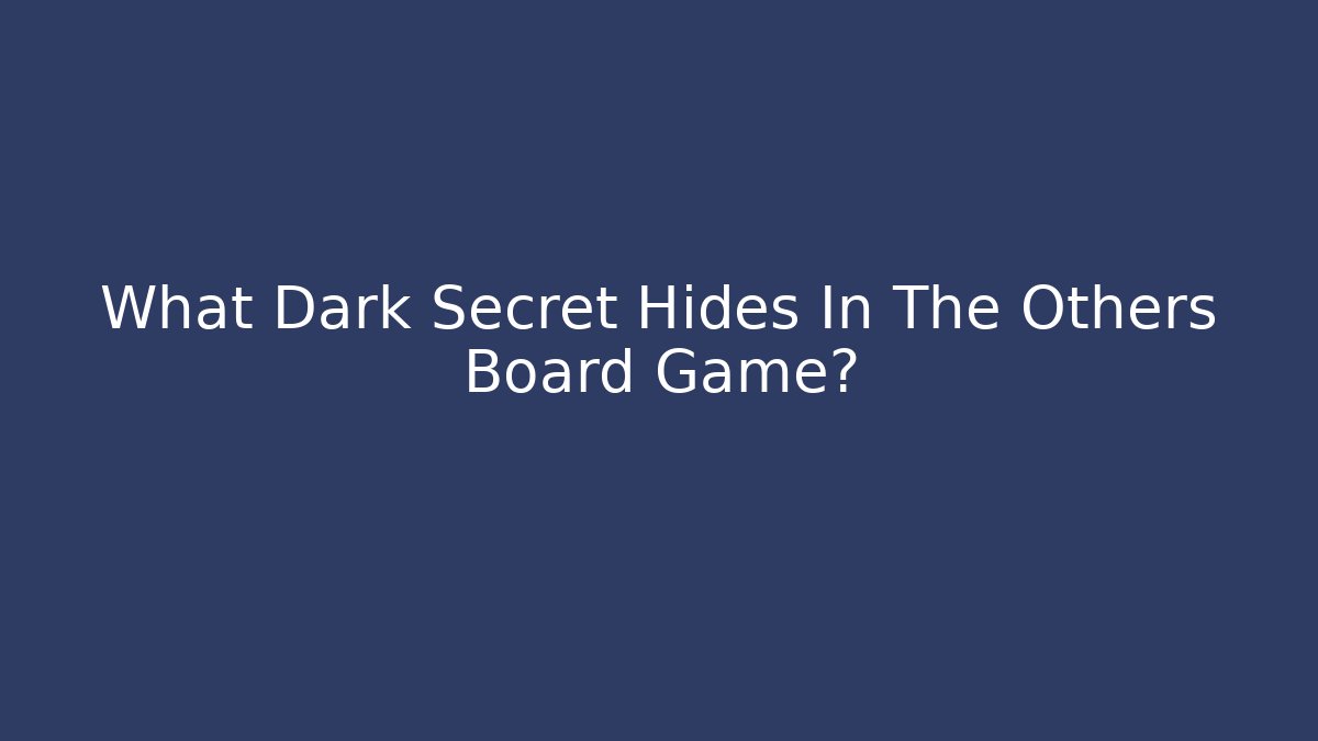 What Dark Secret Hides In The Others Board Game?