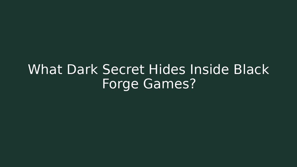 What Dark Secret Hides Inside Black Forge Games?