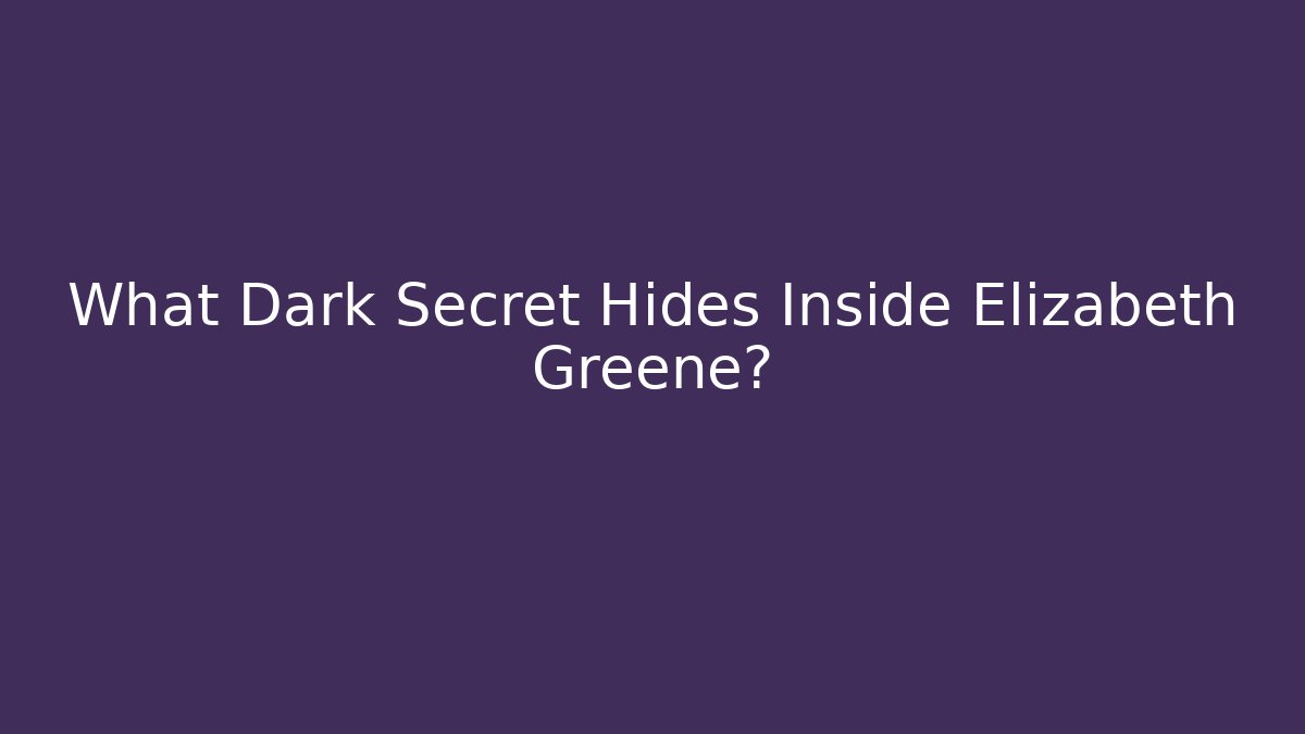 What Dark Secret Hides Inside Elizabeth Greene?